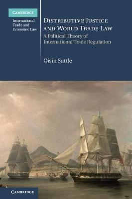 Distributive Justice and World Trade Law -  Oisin Suttle