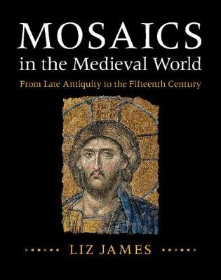 Mosaics in the Medieval World -  Liz James