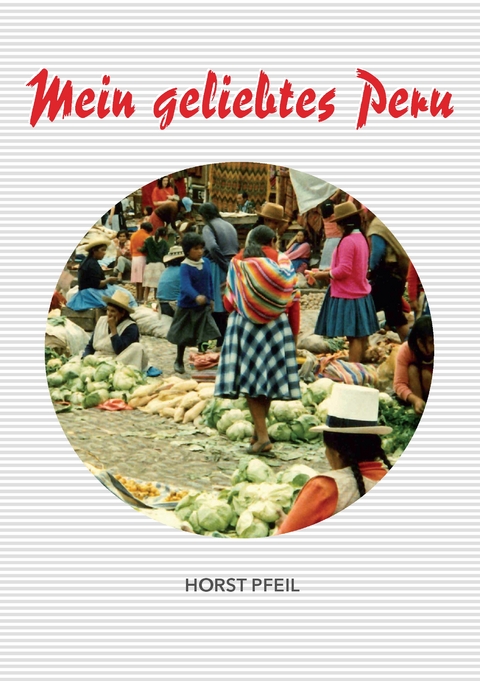 Mein geliebtes Peru - Horst Pfeil