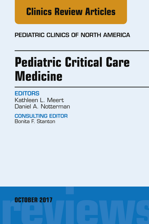 Pediatric Critical Care Medicine, An Issue of Pediatric Clinics of North America -  Kathleen L. Meert,  Daniel A. Notterman