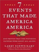 Seven Events That Made America America - Larry Schweikart