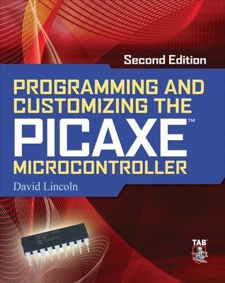 Programming and Customizing the PICAXE Microcontroller 2/E - David Lincoln