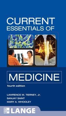 CURRENT Essentials of Medicine, Fourth Edition - Lawrence Tierney, Sanjay Saint, Mary Whooley