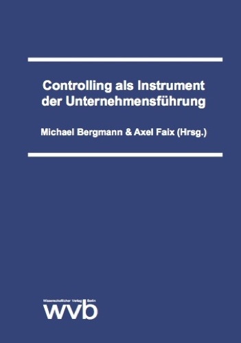 Controlling als Instrument der Unternehmensführung - Michael Bergmann, Axel Faix, Norbert Bongartz, Bernd Glazinski, Beate Gleitsmann