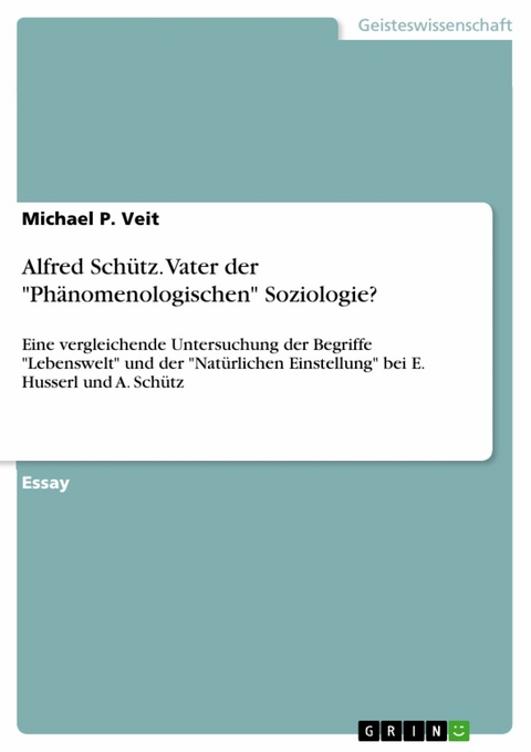 Alfred Schütz. Vater der "Phänomenologischen" Soziologie? - Michael P. Veit