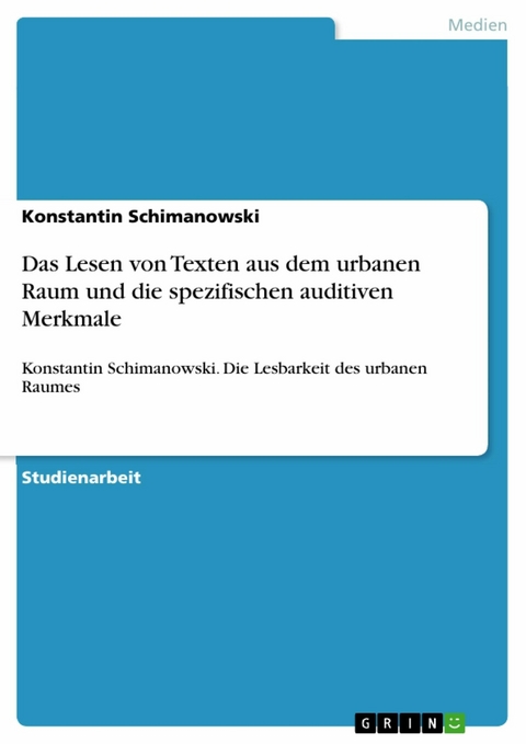 Das Lesen von Texten aus dem urbanen Raum und die spezifischen auditiven Merkmale - Konstantin Schimanowski