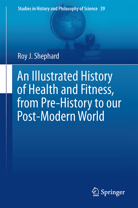 An Illustrated History of Health and Fitness, from Pre-History to our Post-Modern World - Roy J. Shephard