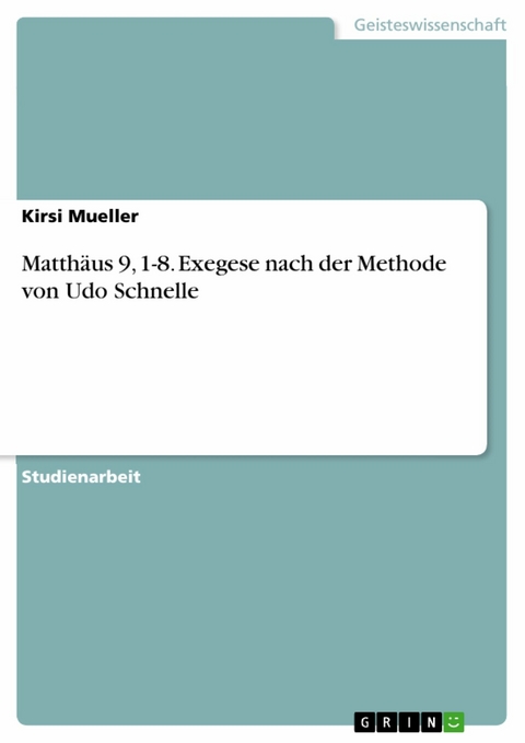 Matthäus 9, 1-8. Exegese nach der Methode von Udo Schnelle - Kirsi Mueller