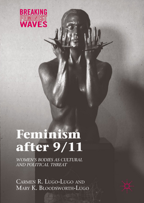 Feminism after 9/11 - Carmen R. Lugo-Lugo, Mary K. Bloodsworth-Lugo