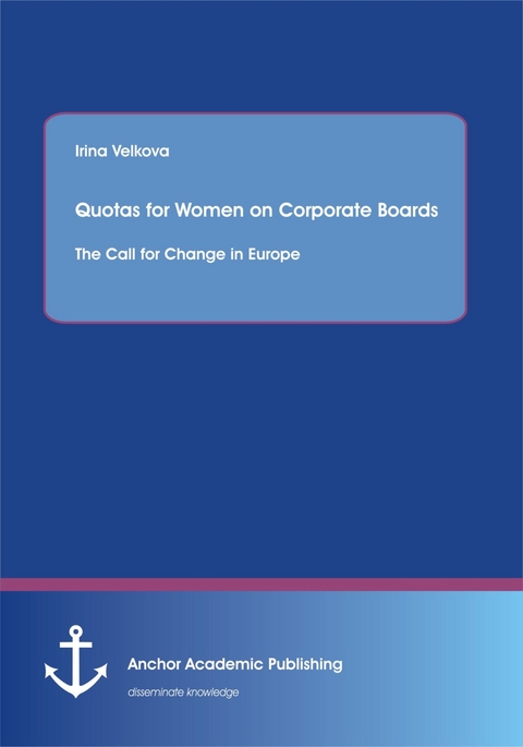 Quotas for Women on Corporate Boards: The Call for Change in Europe -  Irina Velkova