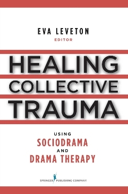Healing Collective Trauma Using Sociodrama and Drama Therapy - Eva Leveton
