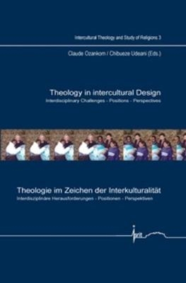 Theology in Intercultural Design / Theologie im Zeichen der Interkulturalität - Claude Ozankom; Chibueze C. Udeani
