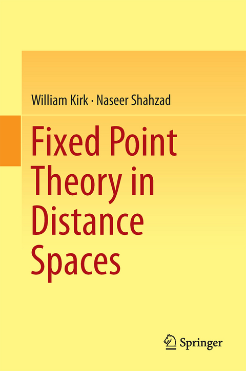 Fixed Point Theory in Distance Spaces - William Kirk, Naseer Shahzad