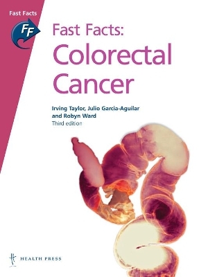 Fast Facts: Colorectal Cancer - Irving Taylor,  Garcia-Aguilar, Robyn Ward