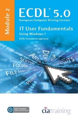 ECDL Syllabus 5.0 Module 2 IT User Fundamentals Using Windows 7 -  CiA Training Ltd.