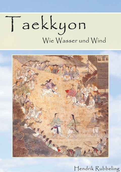 Taekkyon - Wie Wasser und Wind - Hendrik Rubbeling