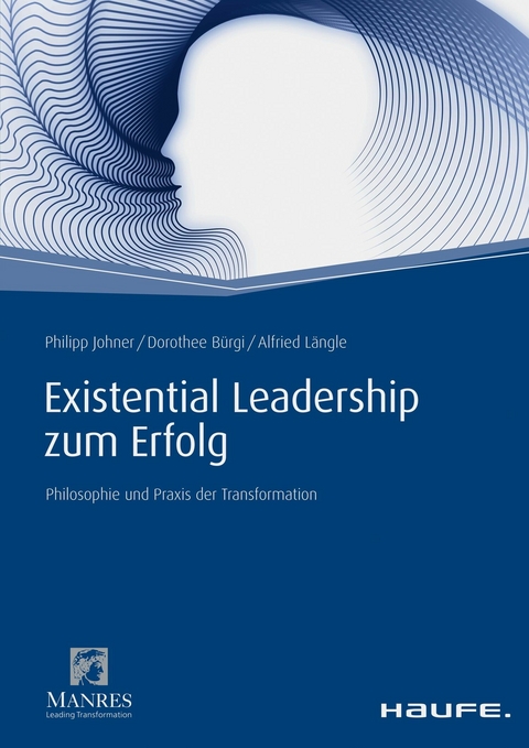 Existential Leadership zum Erfolg - Philipp Johner, Dorothee Bürgi, Alfried Längle
