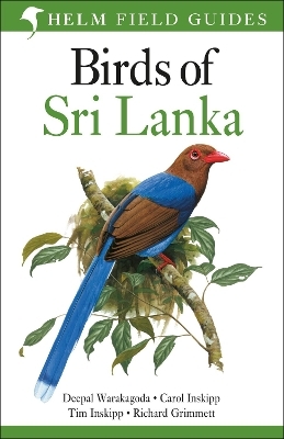 Field Guide to Birds of Sri Lanka - Deepal Warakagoda, Carol Inskipp, Tim Inskipp, Richard Grimmett