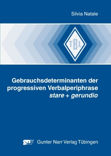 Gebrauchsdeterminanten der progressiven Verbalperiphrase stare + gerundio - Silvia Natale