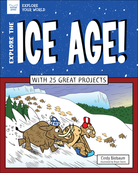 Explore The Ice Age! -  Cindy Blobaum