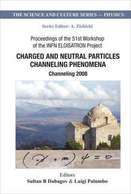 Charged And Neutral Particles Channeling Phenomena: Channeling 2008 - Proceedings Of The 51st Workshop Of The Infn Eloisatron Project - 