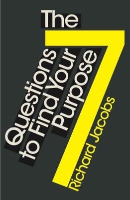 7 Questions to Find Your Purpose -  Richard Jacobs