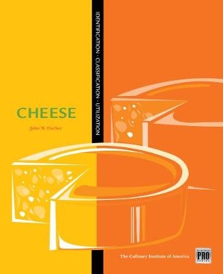 Kitchen Pro Series: Guide to Cheese Identification, Classification, and Utilization - John Fischer,  Culinary Institute of America