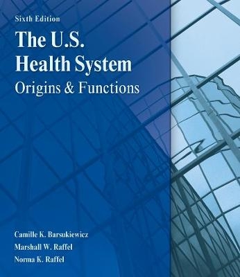 The U.S. Health System - Camille Barsukiewicz, Marshall Raffel, Norma Raffel