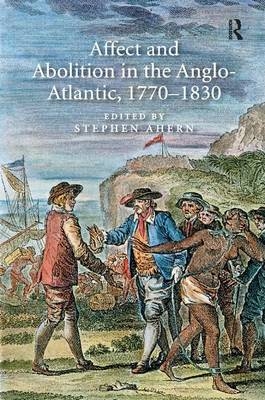 Affect and Abolition in the Anglo-Atlantic, 1770-1830 - 