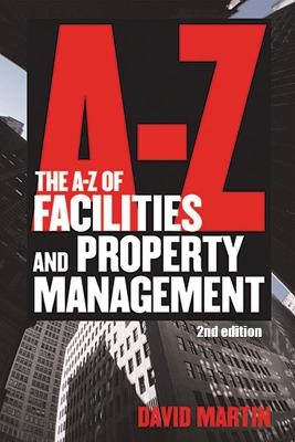 The A-Z of Facilities and Property Management - David M Martin