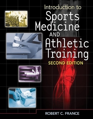 Introduction to Sports Medicine and Athletic Training - Robert France