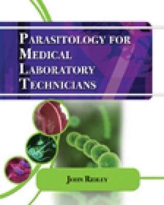 Parasitology for Medical and Clinical Laboratory Professionals - John Ridley