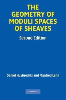 The Geometry of Moduli Spaces of Sheaves - Daniel Huybrechts, Manfred Lehn