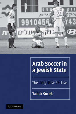 Arab Soccer in a Jewish State - Tamir Sorek