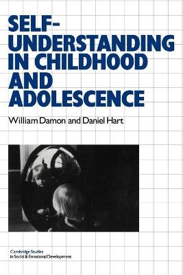 Self-Understanding in Childhood and Adolescence - William Damon, Daniel Hart