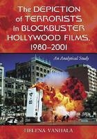 The Depiction of Terrorists in Blockbuster Hollywood Films, 1980-2001 - Helena Vanhala