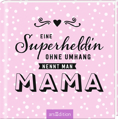 Eine Superheldin ohne Umhang nennt man Mama