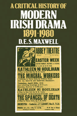 A Critical History of Modern Irish Drama 1891–1980 - D. E. S. Maxwell