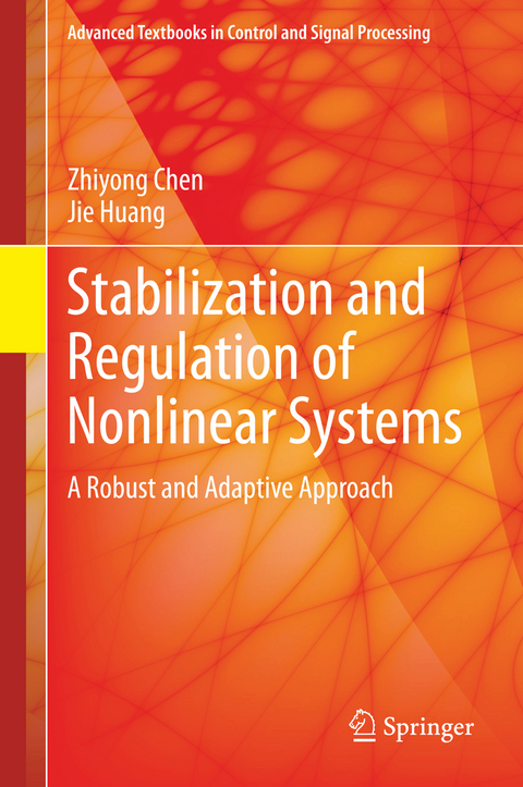 Stabilization and Regulation of Nonlinear Systems - Zhiyong Chen, Jie Huang
