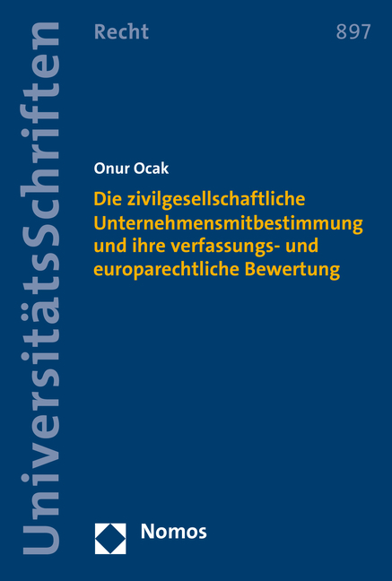 Die zivilgesellschaftliche Unternehmensmitbestimmung und ihre verfassungs- und europarechtliche Bewertung - Onur Ocak