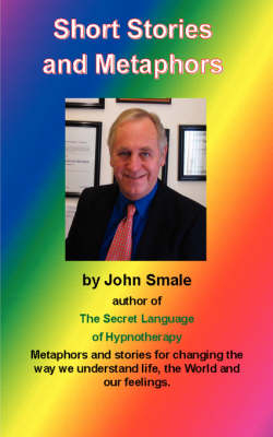 Short Stories and Metaphors - John Smale
