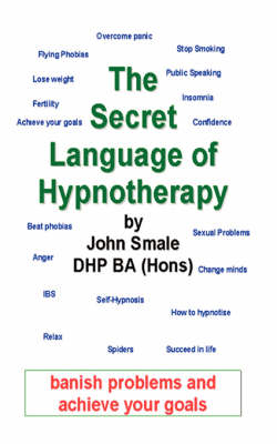 The Secret Language of Hypnotherapy - John Smale