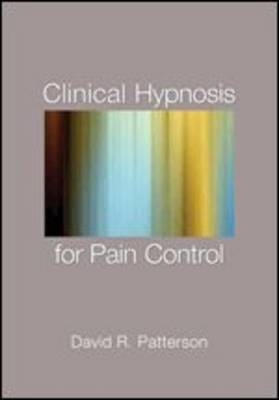 Clinical Hypnosis for Pain Control - David R. Patterson