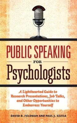 Public Speaking for Psychologists - David B. Feldman, Paul J. Silvia