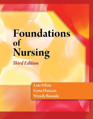 Foundations of Nursing - Gena Duncan, Wendy Baumle, Lois White