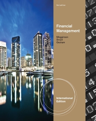 Financial Management, International Edition (with Thomson ONE - Business School Edition 6-Month and Smart Finance Printed Access Card) - John Graham, Scott Smart, William Megginson