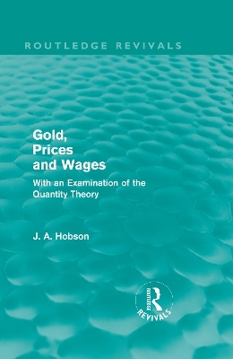 Gold Prices and Wages (Routledge Revivals) - J. A. Hobson