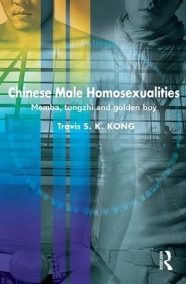 Chinese Male Homosexualities - Travis S. K. Kong