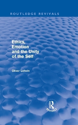 Ethics, Emotion and the Unity of the Self (Routledge Revivals) - Oliver Letwin