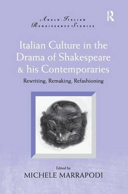 Italian Culture in the Drama of Shakespeare and His Contemporaries - 